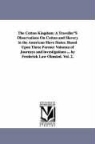 Frederick Law Olmsted - The Cotton Kingdom: A Traveller's Observations on Cotton and Slavery in the American Slave States. Based Upon Three Former Volumes of Jour