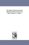 John S. C. (John Stevens Cabot) Abbott, John Stevens Cabot Abbott - The Empire of Russia; From the Remotest Periods to the Present Time. by John S. C. Abbot
