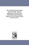 Samuel Taylor Coleridge - The Complete Works of Samuel Taylor Coleridge. with an Introductory Essay Upon His Philosophical and Theological Opinions. Ed. by Professor Shedd. the