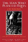 Jean Giono, Jean/ McCurdy Giono, Norma Goodrich, Andy Lipkis, Wangari Maathai, Michael McCurdy... - The Man Who Planted Trees