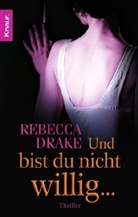 Rebecca Drake - Und bist du nicht willig ...