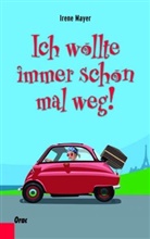 Irene Mayer - Ich wollte immer schon mal weg!