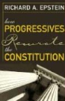 Richard A. Epstein - How Progressives Rewrote the Constitution