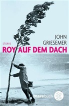 John Griesemer - Roy auf dem Dach