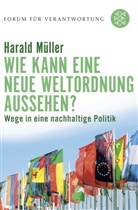Harald Müller, Harald (Prof. Dr.) Müller, Harald Prof. Dr. Müller, Klau Wiegandt, Klaus Wiegandt - Wie kann eine neue Weltordnung aussehen?