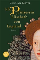 Carolyn Meyer - Ich, Prinzessin Elisabeth von England