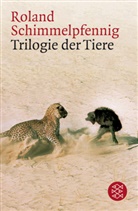 Roland Schimmelpfennig - Trilogie der Tiere