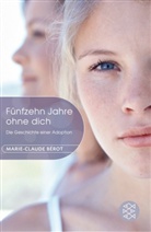 Marie-Claude Bérot - Fünfzehn Jahre ohne dich