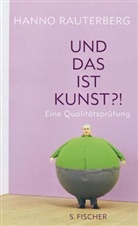 Hanno Rauterberg - Und das ist Kunst?!
