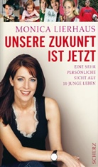 Monica Lierhaus - Unsere Zukunft ist jetzt
