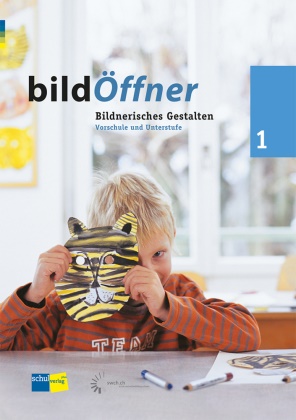 Autorenteam - bildÖffner - Bildnerisches Gestalten - 1: bildÖffner 1 - Vorschule und Mittelstufe Bildnerisches Gestalten