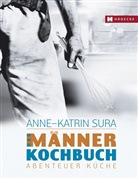 Anne-Kathrin Sura, Anne-Katrin Sura - Das Männerkochbuch