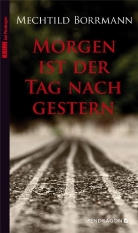Mechthild Borrmann, Mechtild Borrmann - Morgen ist der Tag nach gestern