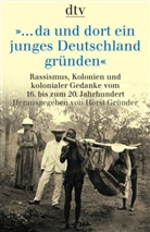 Horst Gründer, Horst Gründer - ... da und dort ein junges Deutschland gründen
