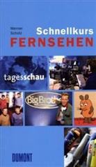 Werner Scholz - Schnellkurs Fernsehen