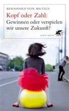 Bernhard von Mutius - Kopf oder Zahl: Gewinnen oder verspielen wir unsere Zukunft?