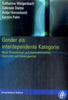 Gabriele Dietze, Antje Hornscheidt, Daniela Hrzán, Gabriele Dietze, Hornsch, Katharina Walgenbach - Gender als interdependente Kategorie