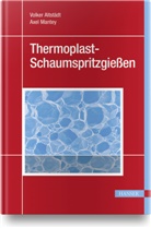 Volke Altstädt, Volker Altstädt, Axel Mantey - Thermoplast-Schaumspritzgießen