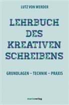 Lutz von Werder, Lutz von (Prof. Dr.) Werder - Lehrbuch des Kreativen Schreibens