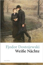 Fjodor Dostojewski, Fjodor M Dostojewski, Fjodor Michailowitsch Dostojewski, Fjodor M Dostojewskij, Fjodor M. Dostojewskij - Weisse Nächte