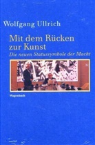 Wolfgang Ullrich - Mit dem Rücken zur Kunst