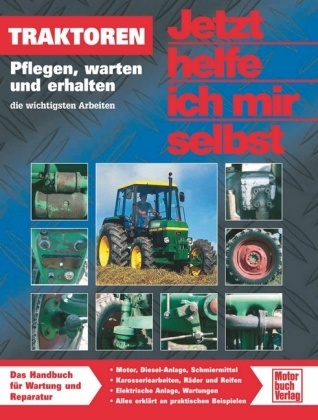 Manfred Arnold, Dieter Korp - Jetzt helfe ich mir selbst - 259: Traktoren - Pflegen, warten und erhalten, die wichtigsten Arbeiten. Das Handbuch für Wartung und Reparatur