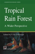 B Goldsmith, F B Goldsmith, F. B. Goldsmith, F.B. Goldsmith - Tropical Rain Forest: A Wider Perspective