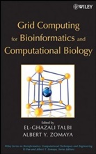 Talbi, E-G Talbi, El-Ghazali (Universite De Lill Talbi, El-Ghazali (Universite De Lille Talbi, El-Ghazali (Universite Des Sciences Et Tech Talbi, El-Ghazali Zomaya Talbi... - Grid Computing for Bioinformatics and Computational Biology