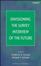 CONRAD, Fg Conrad, Frederick G. Conrad, Frederick G. (University of Michigan Conrad, Frederick G. Schober Conrad, CONRAD FREDERICK G SCHOBER MICH... - Envisioning the Survey Interview of the Future