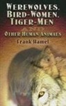 Frank Hamel - Werewolves, Bird-Women, Tiger-Men and Other Human Animals