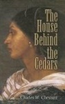 Charles W Chesnutt, Charles W. Chesnutt, Charles Waddell Chesnutt - The House Behind the Cedars