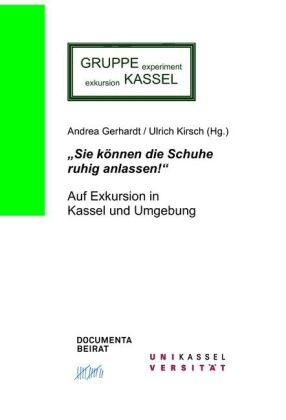 Andrea Gerhardt, Ulrich Kirsch - "Sie können die Schuhe ruhig anlassen!" - Auf Exkursion in Kassel und Umgebung