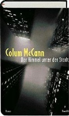 Colum McCann - Der Himmel unter der Stadt