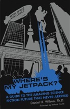 HORNE, Wilso, Daniel H Wilson, Daniel H. Wilson - Where's My Jetpack ?
