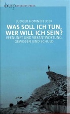 Ludger Honnefelder - Was soll ich tun, wer will ich sein?