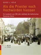 Guido Kolb, Guido J Kolb, Guido J. Kolb - Als die Priester noch Hochwürden hiessen