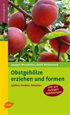 Jacque Beccaletto, Jacques Beccaletto, Denis Retournard - Obstgehölze erziehen und formen