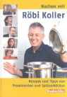 Röbi Koller - Kochen mit Röbi Koller