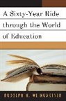Rudolph H Weingartner, Rudolph H. Weingartner, Weingartner Rudolph, Weingartner Rudolph H. - Sixty-Year Ride Through the World of Education