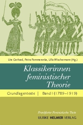 Gerhar, Ut Gerhard, Ute Gerhard, Pommerenk, Petra Pommerenke, … - Klassikerinnen feministischer Theorie - 1: Grundlagentexte 1789-1920