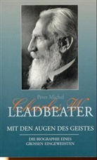 Peter Michel - Charles W. Leadbeater, Mit den Augen des Geistes