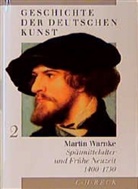 Martin Warnke - Geschichte der deutschen Kunst - Bd. 2: Geschichte der deutschen Kunst  Bd. 2: Spätmittelalter und Frühe Neuzeit 1400-1750