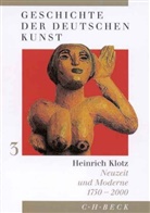 Heinrich Klotz - Geschichte der deutschen Kunst - Bd. 3: Geschichte der deutschen Kunst  Bd. 3: Neuzeit und Moderne 1750-2000