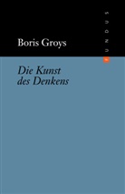 Boris Groys, Pete Weibel, Peter Weibel - Die Kunst des Denkens