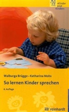 Walburga Brügge, Katharina Mohs, Astrid Zill - So lernen Kinder sprechen