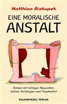 Matthias Biskupek - Eine moralische Anstalt