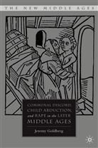 J Goldberg, J. Goldberg, Jeremy Goldberg - Communal Discord, Child Abduction, and Rape in the Later Middle Ages