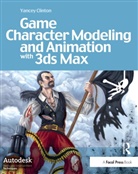Clinton, Yancey Clinton, Yancey (Senior 3d Artist Clinton, Clinton Yancey - Game Character Modeling And Animation With 3DS Max