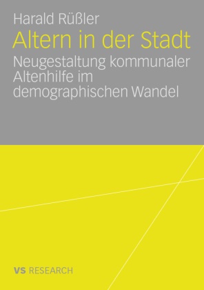 Harald Rüßler - Altern in der Stadt - Neugestaltung kommunaler Altenhilfe im demographischen Wandel. Diss.
