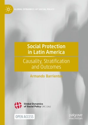 Armando Barrientos - Social Protection in Latin America Causality, Stratification and Outcomes